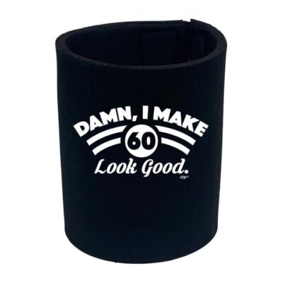 I Make 60 Look Good Stubby Holder (Booze Gift)