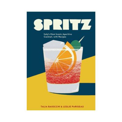 Spritz: Italy's Most Iconic Aperitivo Cocktail, with Recipes