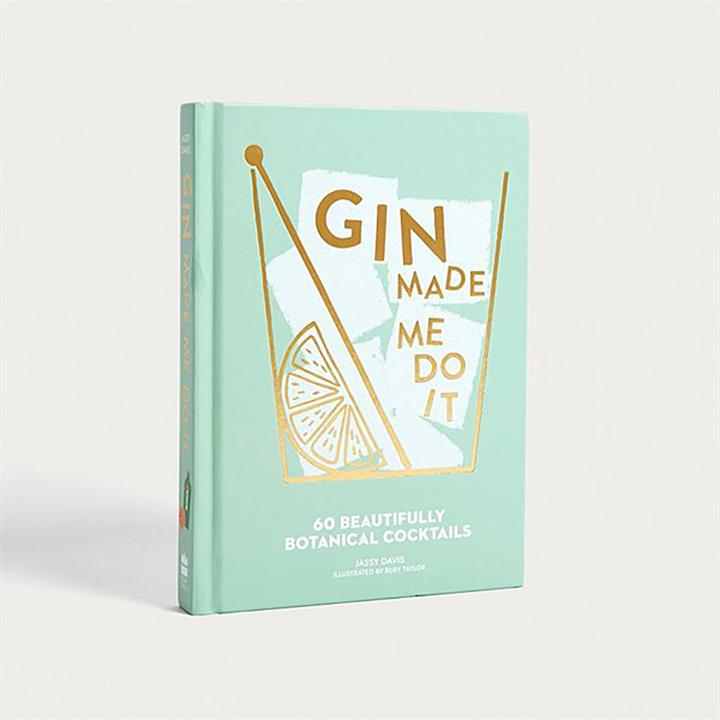 Gin Made Me Do It: 60 Beautifully Botanical Cocktails